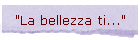 "La bellezza ti..."